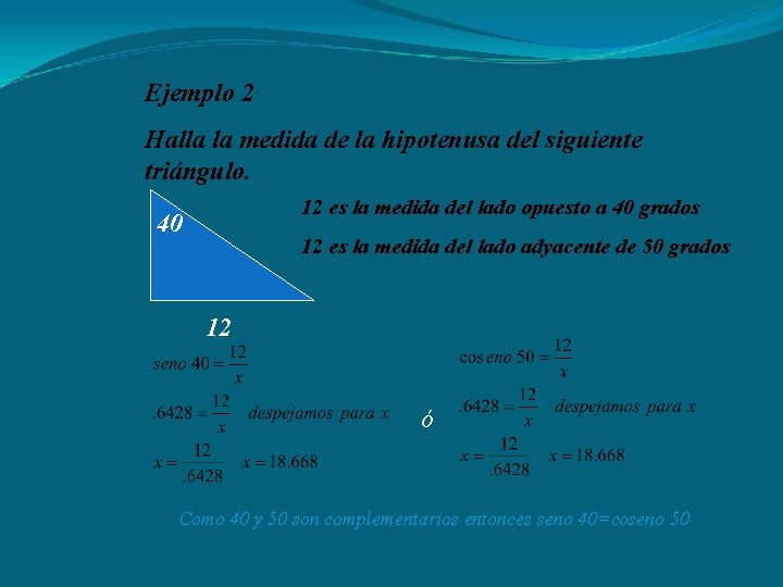 Ejemplo 2 Halla la medida de la hipotenusa del siguiente triángulo. 12 es la