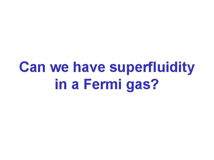 Can we have superfluidity in a Fermi gas? 