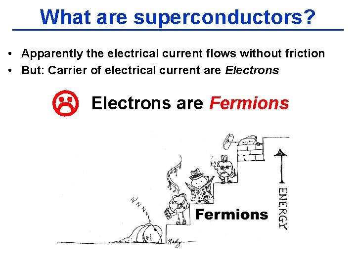 What are superconductors? • Apparently the electrical current flows without friction • But: Carrier
