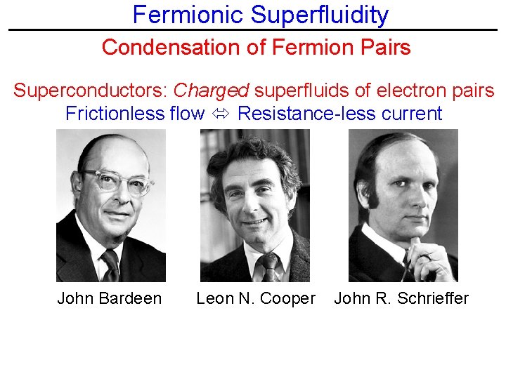 Fermionic Superfluidity Condensation of Fermion Pairs Superconductors: Charged superfluids of electron pairs Frictionless flow