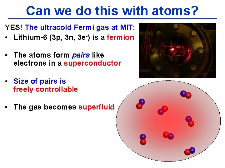 Can we do this with atoms? YES! The ultracold Fermi gas at MIT: •