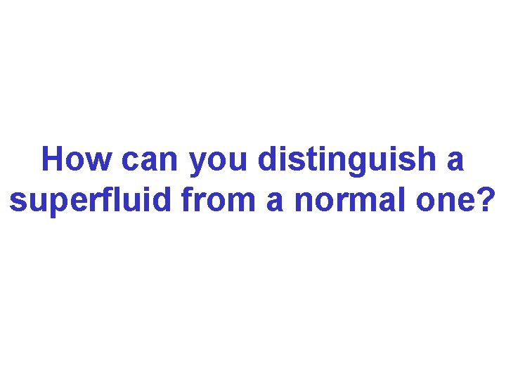 How can you distinguish a superfluid from a normal one? 