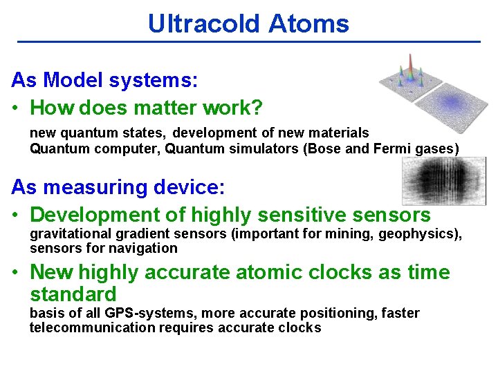 Ultracold Atoms As Model systems: • How does matter work? new quantum states, development