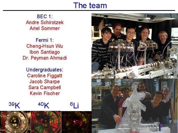 The team BEC 1: Andre Schirotzek Ariel Sommer Fermi 1: Cheng-Hsun Wu Ibon Santiago