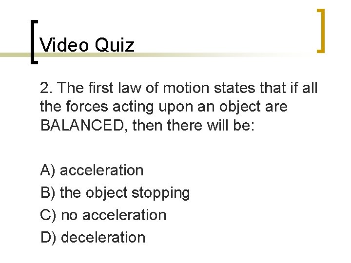 Video Quiz 2. The first law of motion states that if all the forces
