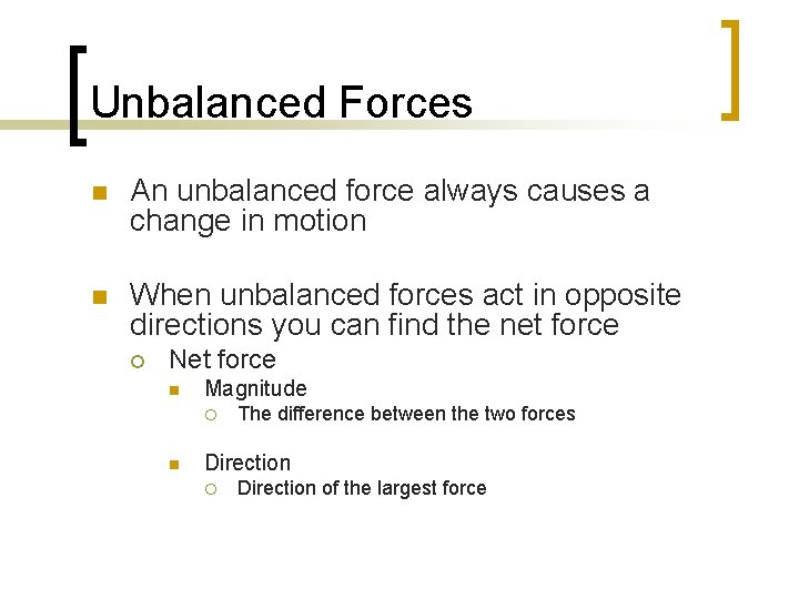 Unbalanced Forces n An unbalanced force always causes a change in motion n When