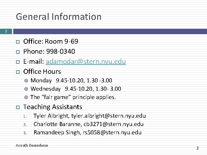 General Information 2 Office: Room 9 -69 Phone: 998 -0340 E-mail: adamodar@stern. nyu. edu