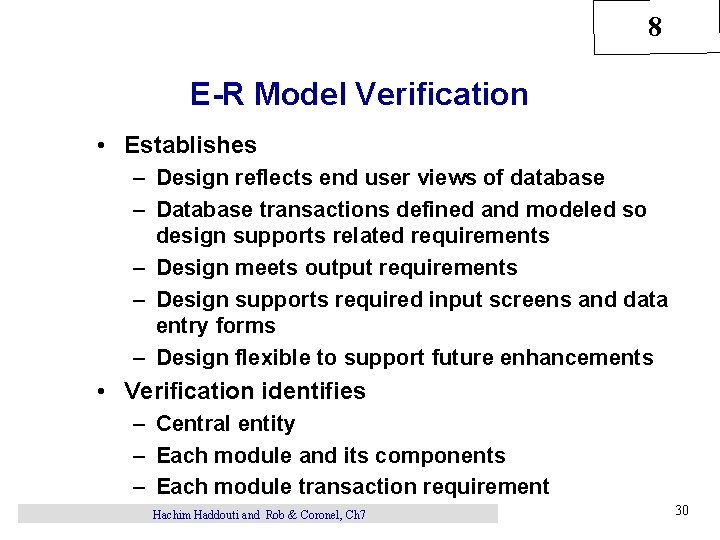 8 E-R Model Verification • Establishes – Design reflects end user views of database