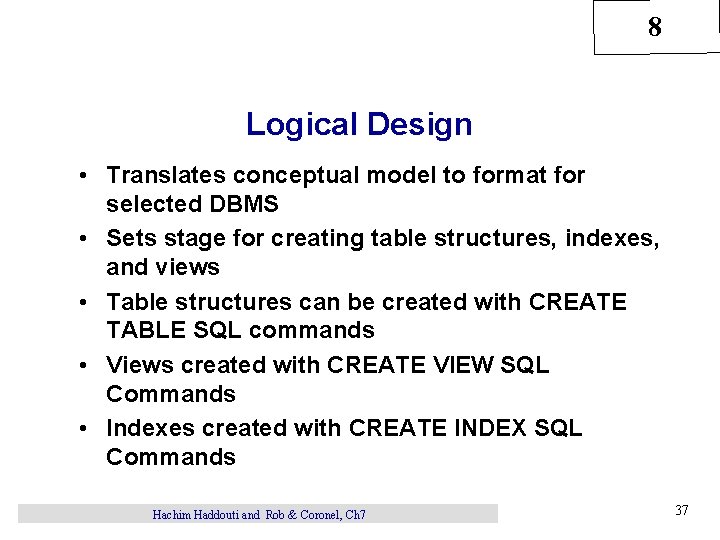 8 Logical Design • Translates conceptual model to format for selected DBMS • Sets