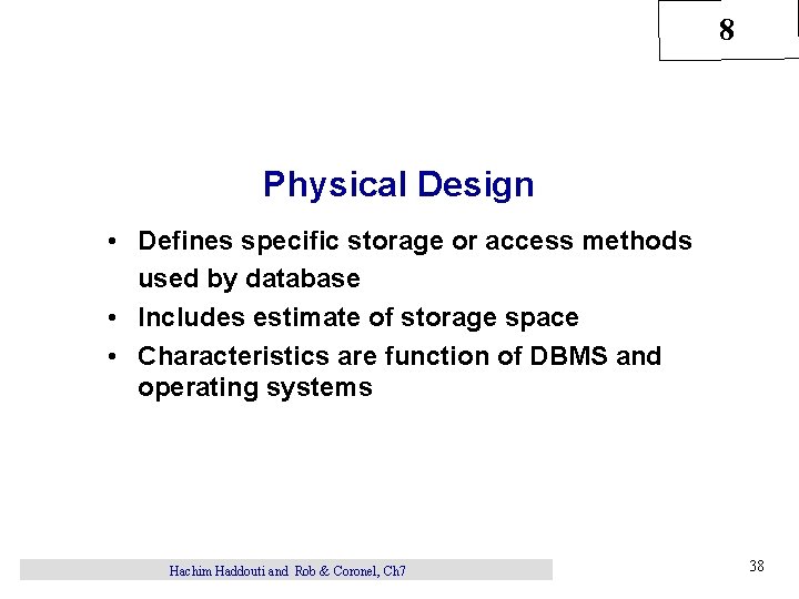 8 Physical Design • Defines specific storage or access methods used by database •