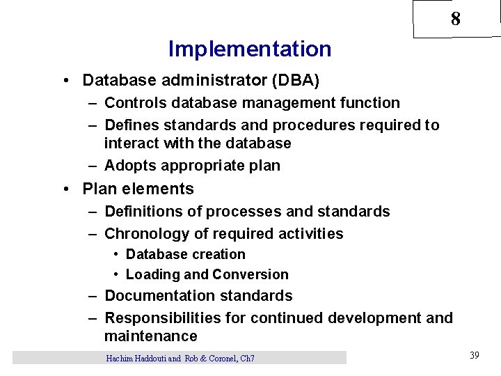 8 Implementation • Database administrator (DBA) – Controls database management function – Defines standards