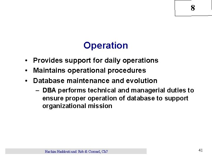8 Operation • Provides support for daily operations • Maintains operational procedures • Database