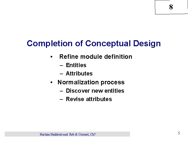 8 Completion of Conceptual Design • Refine module definition – Entities – Attributes •