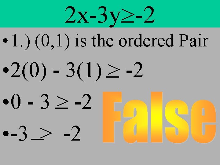 2 x-3 y>-2 • 1. ) (0, 1) is the ordered Pair • 2(0)