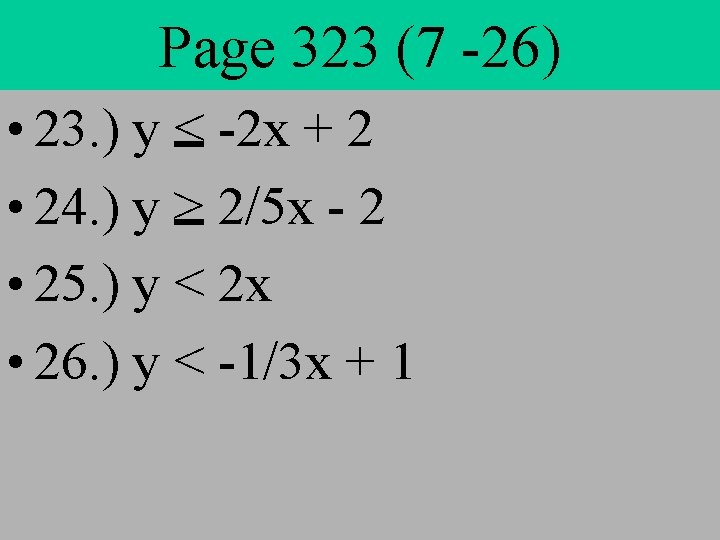 Page 323 (7 -26) • 23. ) y < -2 x + 2 •