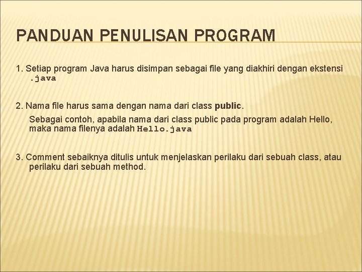 PANDUAN PENULISAN PROGRAM 1. Setiap program Java harus disimpan sebagai file yang diakhiri dengan