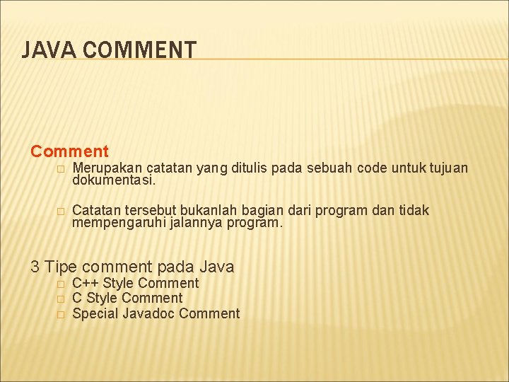 JAVA COMMENT Comment � Merupakan catatan yang ditulis pada sebuah code untuk tujuan dokumentasi.