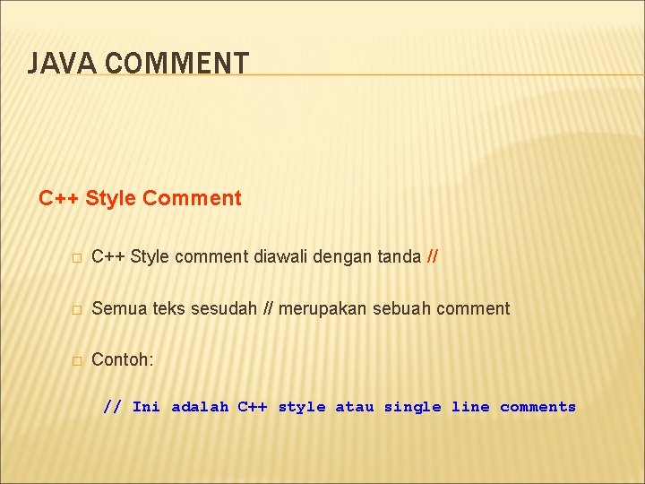 JAVA COMMENT C++ Style Comment � C++ Style comment diawali dengan tanda // �