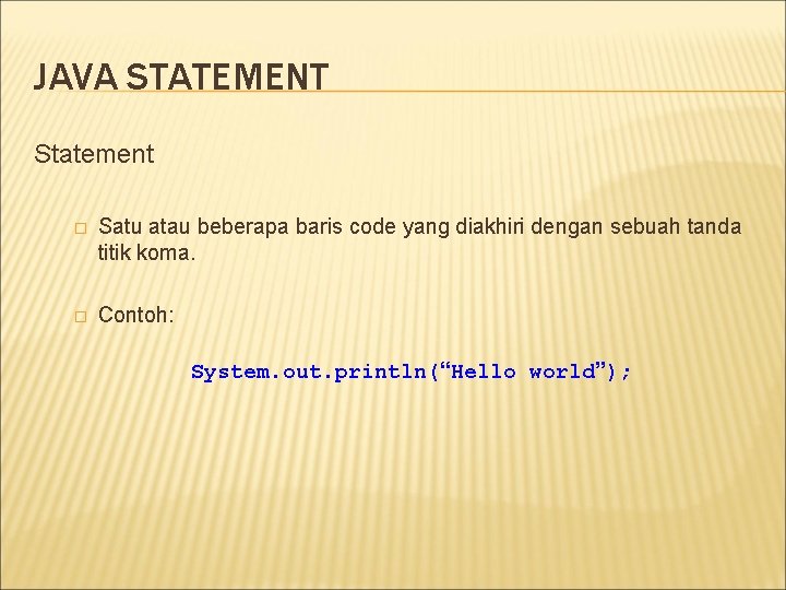 JAVA STATEMENT Statement � Satu atau beberapa baris code yang diakhiri dengan sebuah tanda