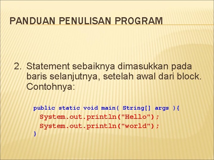 PANDUAN PENULISAN PROGRAM 2. Statement sebaiknya dimasukkan pada baris selanjutnya, setelah awal dari block.