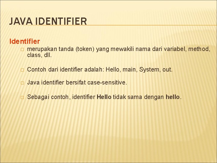 JAVA IDENTIFIER Identifier � merupakan tanda (token) yang mewakili nama dari variabel, method, class,
