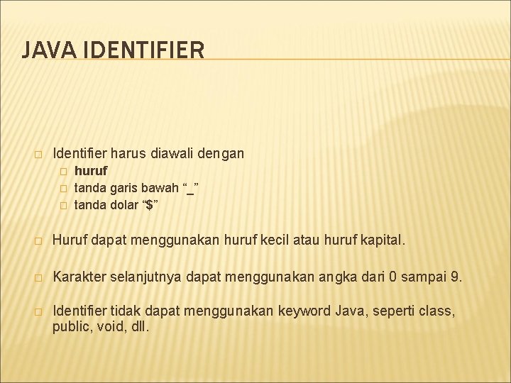 JAVA IDENTIFIER � Identifier harus diawali dengan � � � huruf tanda garis bawah