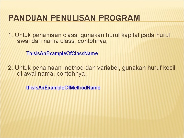 PANDUAN PENULISAN PROGRAM 1. Untuk penamaan class, gunakan huruf kapital pada huruf awal dari