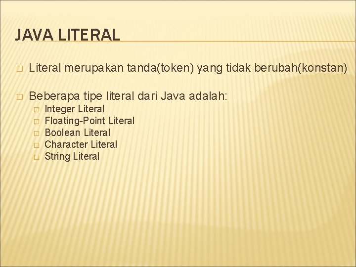 JAVA LITERAL � Literal merupakan tanda(token) yang tidak berubah(konstan) � Beberapa tipe literal dari