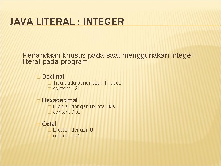 JAVA LITERAL : INTEGER Penandaan khusus pada saat menggunakan integer literal pada program: �