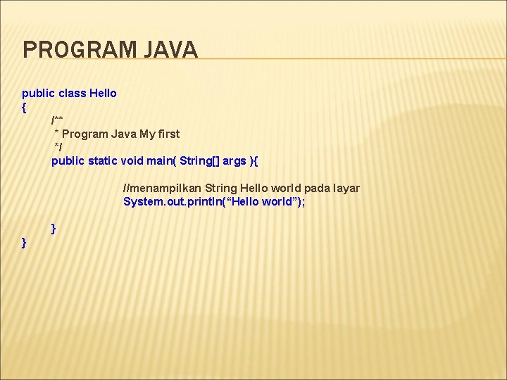 PROGRAM JAVA public class Hello { /** * Program Java My first */ public