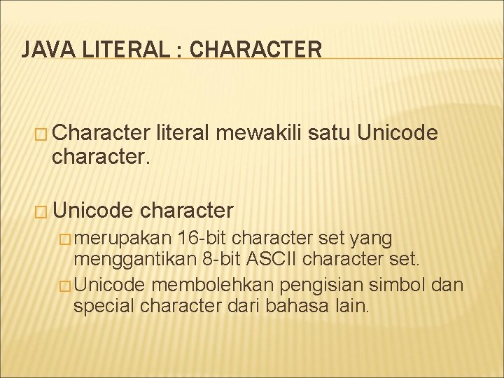 JAVA LITERAL : CHARACTER � Character character. � Unicode literal mewakili satu Unicode character