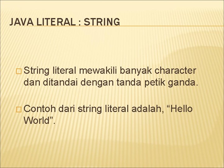 JAVA LITERAL : STRING � String literal mewakili banyak character dan ditandai dengan tanda