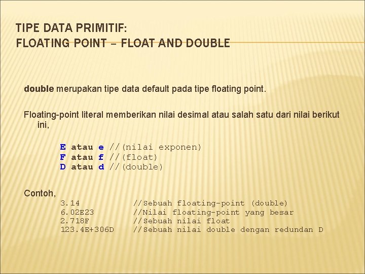 TIPE DATA PRIMITIF: FLOATING POINT – FLOAT AND DOUBLE double merupakan tipe data default