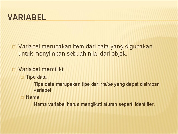 VARIABEL � Variabel merupakan item dari data yang digunakan untuk menyimpan sebuah nilai dari