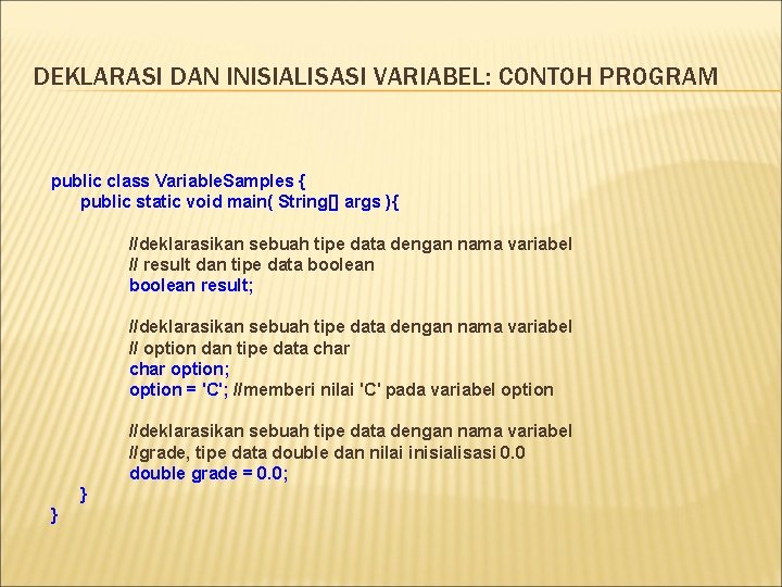 DEKLARASI DAN INISIALISASI VARIABEL: CONTOH PROGRAM public class Variable. Samples { public static void