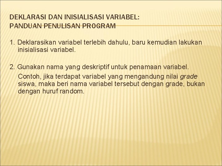 DEKLARASI DAN INISIALISASI VARIABEL: PANDUAN PENULISAN PROGRAM 1. Deklarasikan variabel terlebih dahulu, baru kemudian