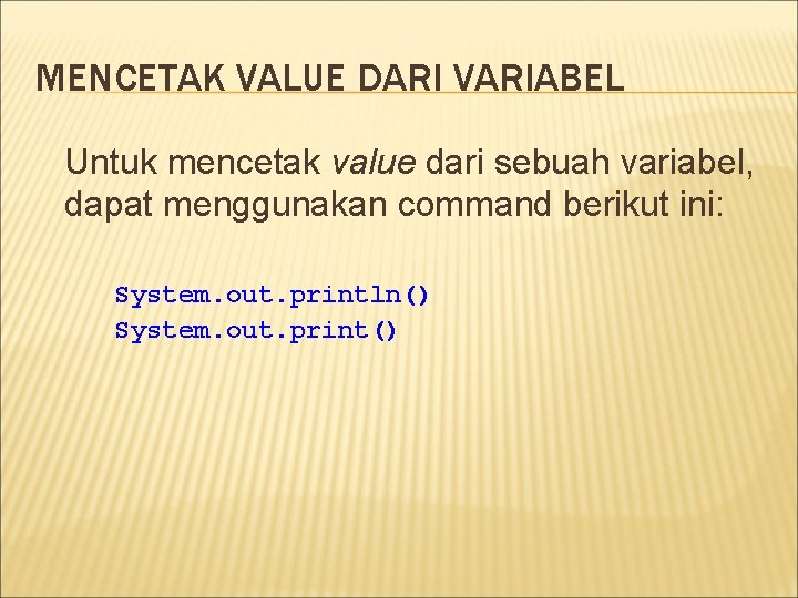 MENCETAK VALUE DARI VARIABEL Untuk mencetak value dari sebuah variabel, dapat menggunakan command berikut