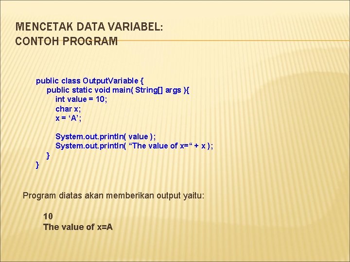 MENCETAK DATA VARIABEL: CONTOH PROGRAM public class Output. Variable { public static void main(