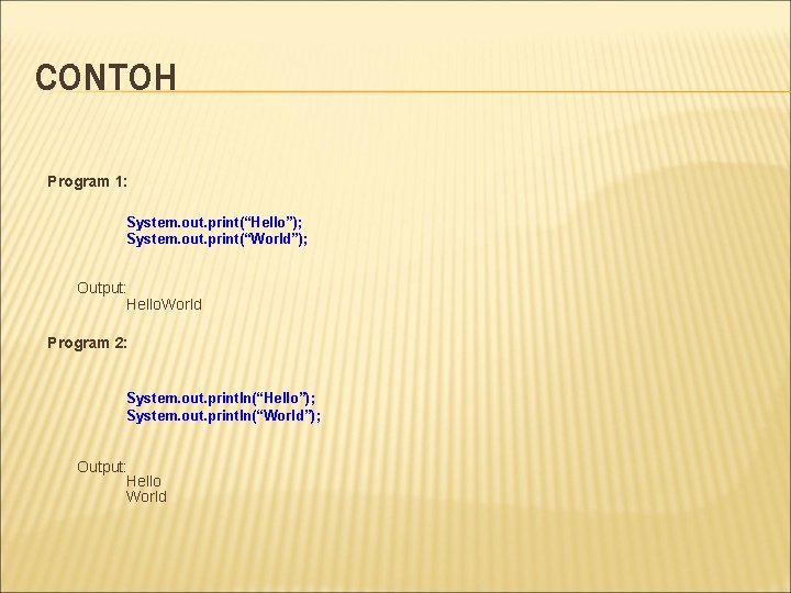 CONTOH Program 1: System. out. print(“Hello”); System. out. print(“World”); Output: Hello. World Program 2: