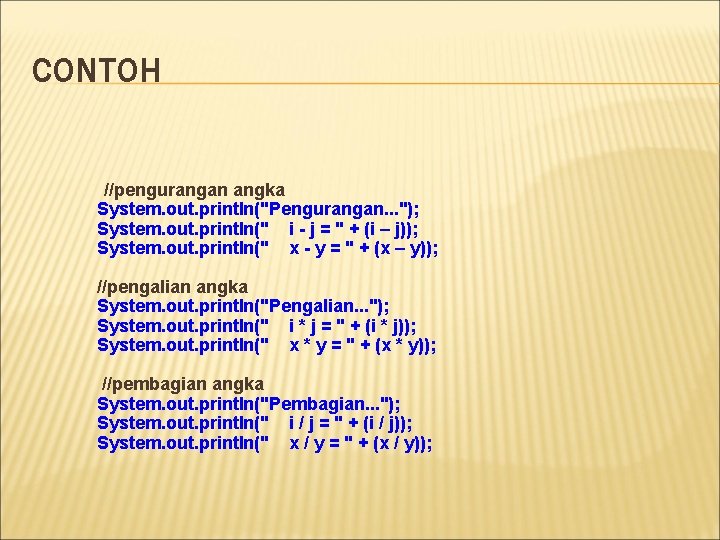 CONTOH //pengurangan angka System. out. println("Pengurangan. . . "); System. out. println(" i -