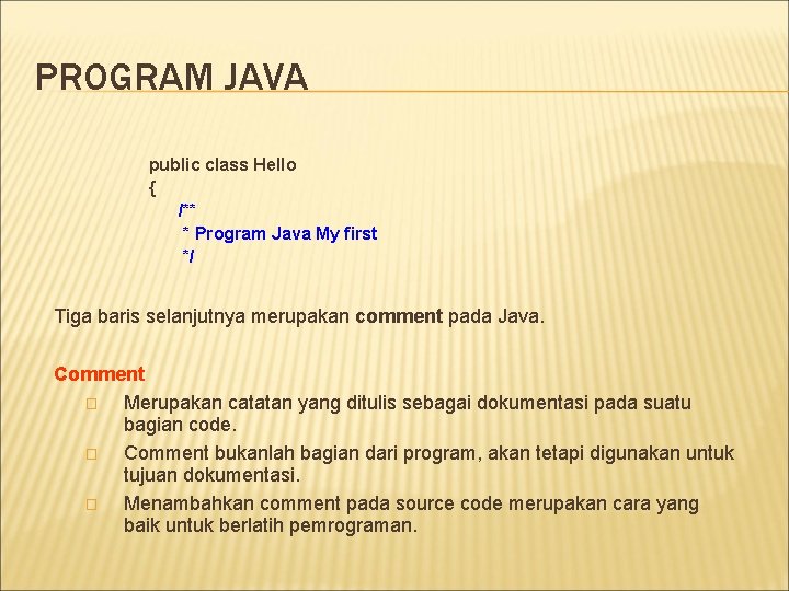 PROGRAM JAVA public class Hello { /** * Program Java My first */ Tiga