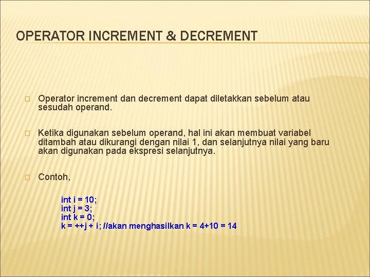 OPERATOR INCREMENT & DECREMENT � Operator increment dan decrement dapat diletakkan sebelum atau sesudah