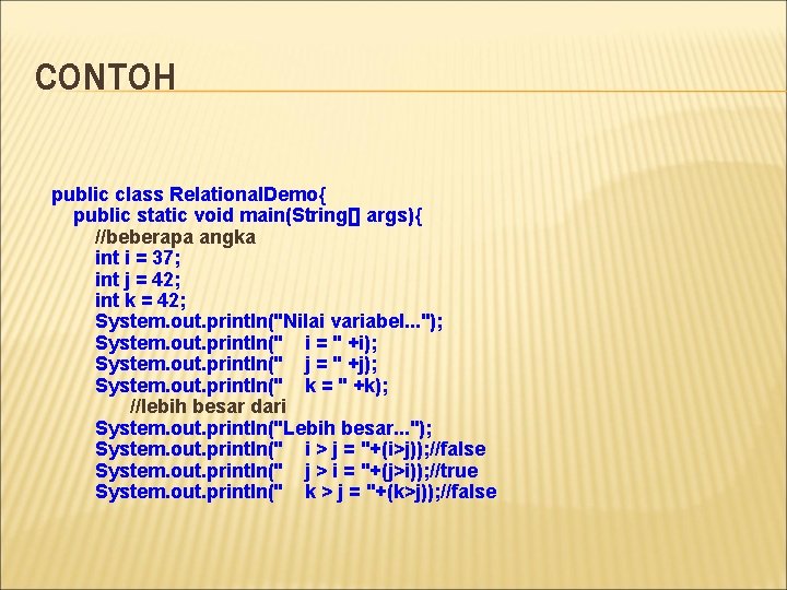 CONTOH public class Relational. Demo{ public static void main(String[] args){ //beberapa angka int i