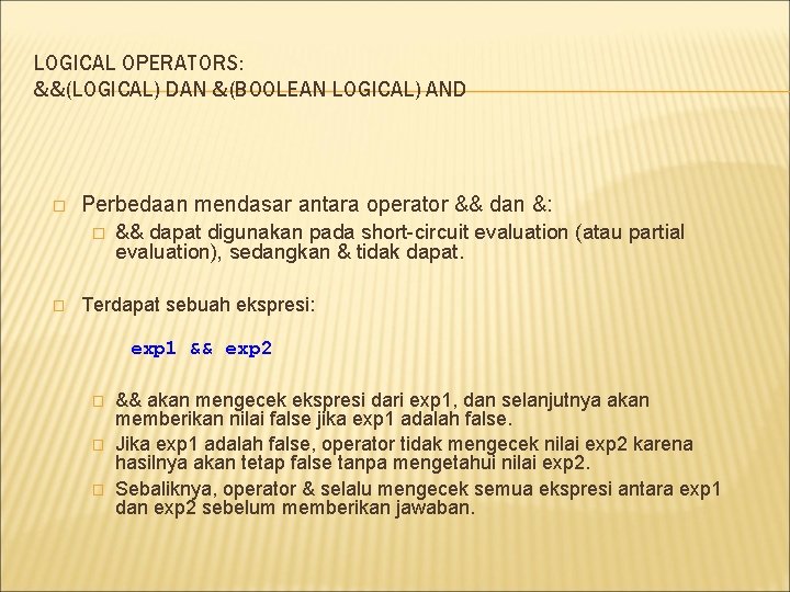 LOGICAL OPERATORS: &&(LOGICAL) DAN &(BOOLEAN LOGICAL) AND � Perbedaan mendasar antara operator && dan