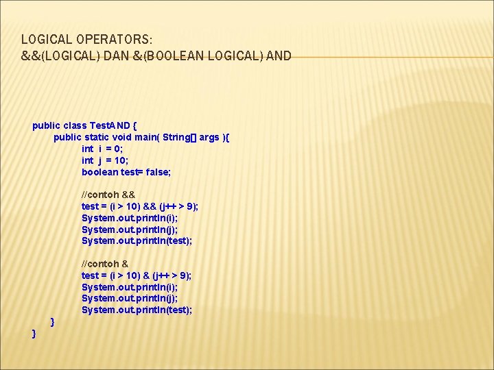 LOGICAL OPERATORS: &&(LOGICAL) DAN &(BOOLEAN LOGICAL) AND public class Test. AND { public static