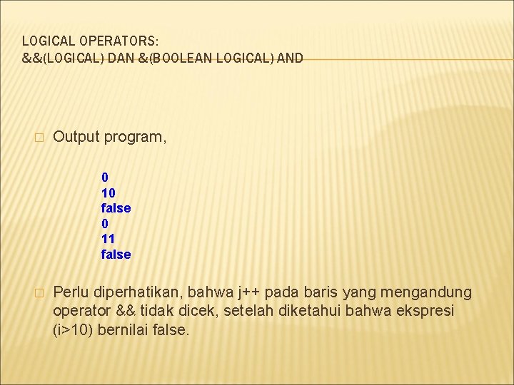 LOGICAL OPERATORS: &&(LOGICAL) DAN &(BOOLEAN LOGICAL) AND � Output program, 0 10 false 0