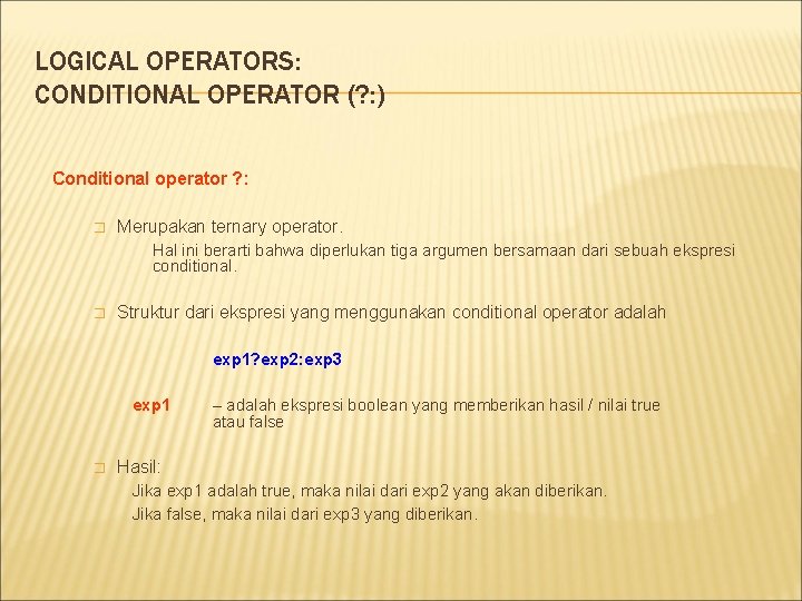 LOGICAL OPERATORS: CONDITIONAL OPERATOR (? : ) Conditional operator ? : � Merupakan ternary