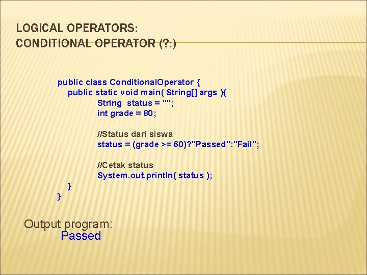 LOGICAL OPERATORS: CONDITIONAL OPERATOR (? : ) public class Conditional. Operator { public static