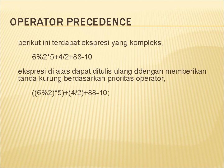 OPERATOR PRECEDENCE berikut ini terdapat ekspresi yang kompleks, 6%2*5+4/2+88 -10 ekspresi di atas dapat