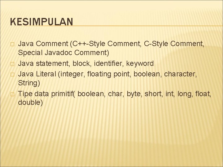 KESIMPULAN � � Java Comment (C++-Style Comment, C-Style Comment, Special Javadoc Comment) Java statement,